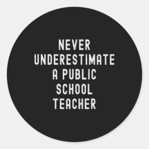 Never Underestimate A Public School Teacher Motiva Classic Round Sticker