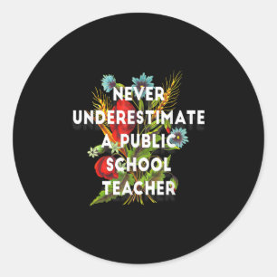 Never Underestimate A Public School Teacher Motiva Classic Round Sticker