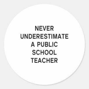 Never Underestimate A Public School Teacher Motiva Classic Round Sticker