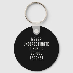 Never Underestimate A Public School Teacher Motiva Key Ring