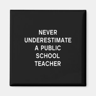 Never Underestimate A Public School Teacher Motiva Magnet