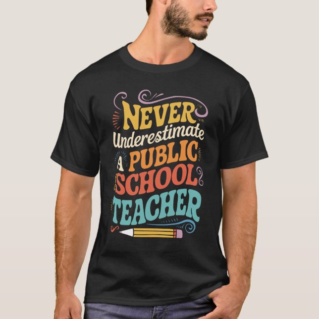 Never Underestimate A Public School Teacher Public T-Shirt (Front)