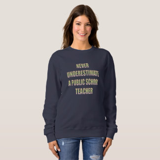 never underestimate a public school teacher sweatshirt