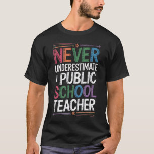 Never Underestimate a Public School Teacher T-Shirt