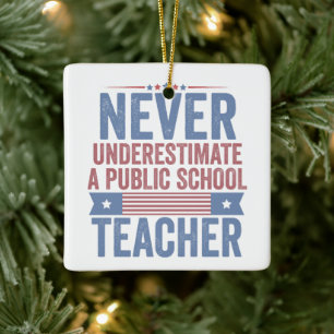 Never underestimate a public School Teacher Walz Ceramic Ornament