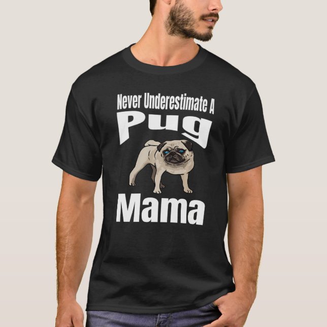 Never Underestimate A Pug Mama Dog Lover Owner Fun T-Shirt (Front)