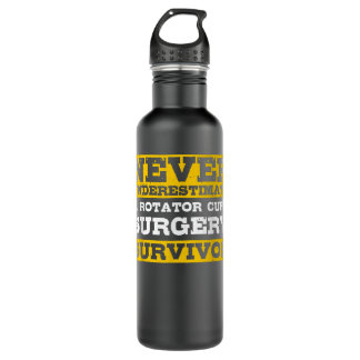 Never Underestimate A Rotator Cuff Surgery Survivo 710 Ml Water Bottle