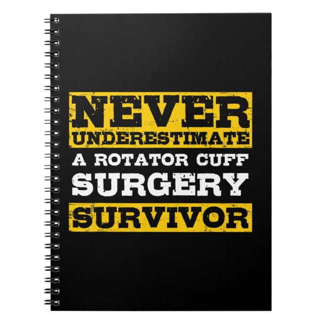 Never Underestimate A Rotator Cuff Surgery Survivo Notebook (Front)