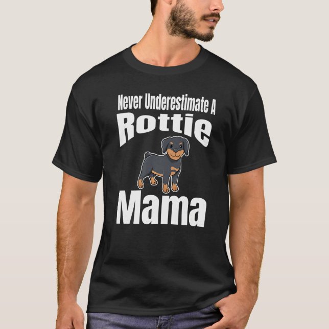 Never Underestimate A Rottie Mama Dog Lover Owner  T-Shirt (Front)