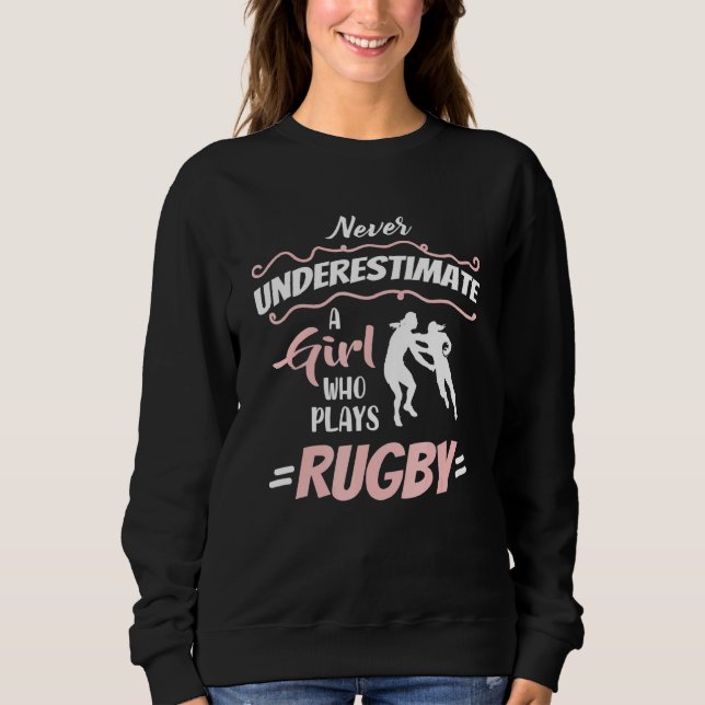 Never Underestimate A Rugby Girl Player Woman Sweatshirt (Front)