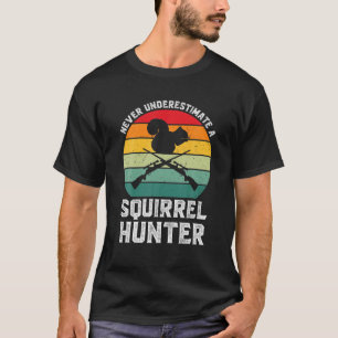 Never Underestimate A Squirrel Hunter Squirrel Hun T-Shirt