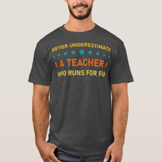 Never Underestimate a Teacher Who Runs For Fun Run T-Shirt