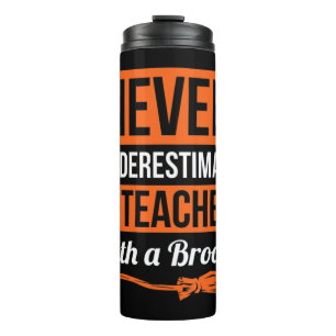 Never Underestimate A Teacher With A Broom Gift Ha Thermal Tumbler