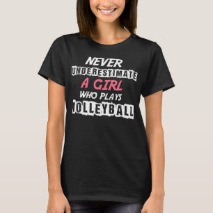 Never Underestimate A Volleyball Girl Volleyball d T-Shirt
