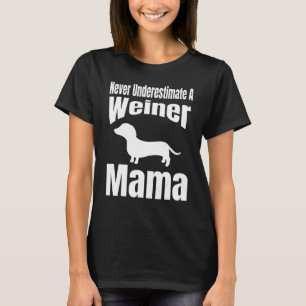 Never Underestimate A Weiner Mama Dog Lover Owner T-Shirt
