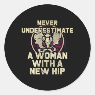 Never Underestimate A With A New Hip Replacet Classic Round Sticker