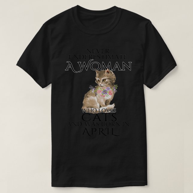 Never Underestimate A Woman Loves Cats Born In Apr T-Shirt (Design Front)