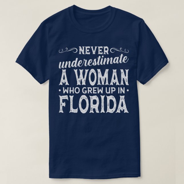 Never Underestimate A Woman Who Grew Up In Florida T-Shirt (Design Front)