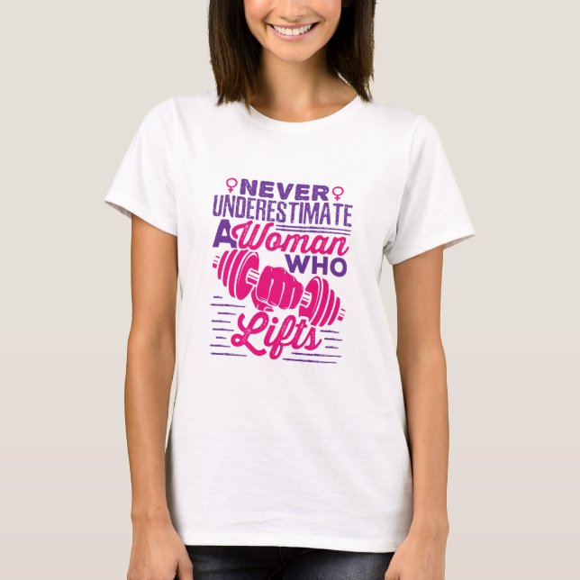Never Underestimate a Woman Who Lifts T-Shirt (Front)