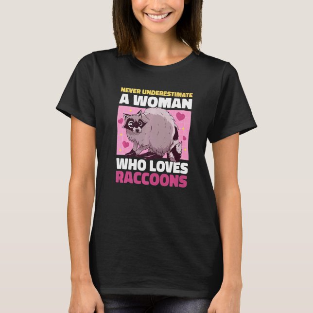 Never Underestimate A Woman Who Loves Raccoons T-Shirt (Front)