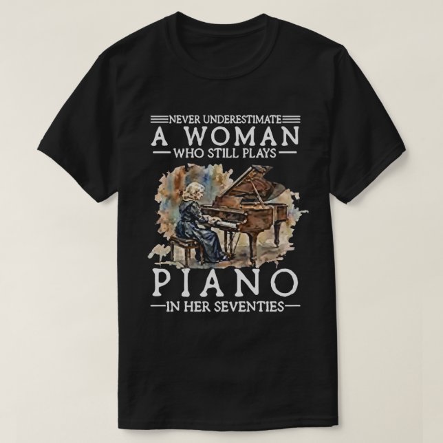 Never Underestimate a Woman Who Plays Piano in Her T-Shirt (Design Front)