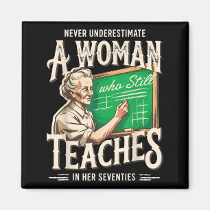 Never Underestimate A Woman Who Still Teaches in Magnet
