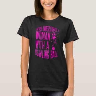 Never Underestimate A Woman With A Bowling Ball Qu T-Shirt