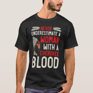 Never Underestimate A Woman With A Cherokee Blood T-Shirt