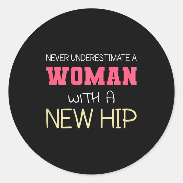 Never Underestimate A Woman With A New Hip _ Hip R Classic Round Sticker (Front)