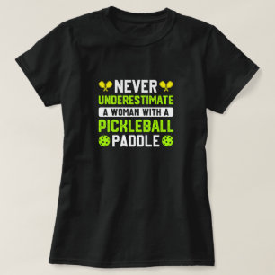 Never underestimate a Woman with a pickleball T-Shirt