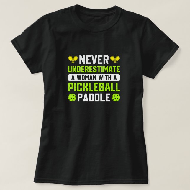Never underestimate a Woman with a pickleball  T-Shirt (Design Front)