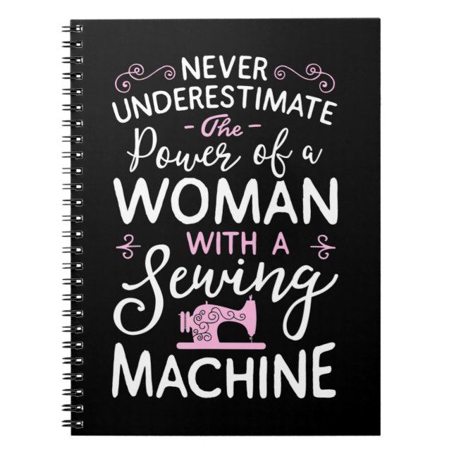Never Underestimate A Woman With A Sewing Machine  Notebook (Front)