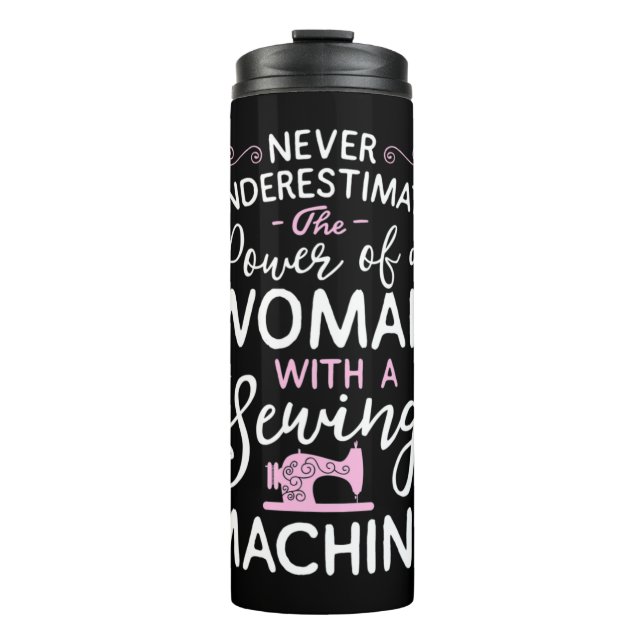 Never Underestimate A Woman With A Sewing Machine  Thermal Tumbler (Front)