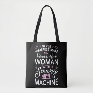 Never Underestimate A Woman With A Sewing Machine  Tote Bag