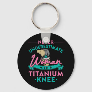Never Underestimate A Woman With A Titanium Knee T Key Ring