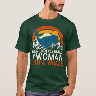 Never Underestimate A Woman With A Whale funny mot T-Shirt