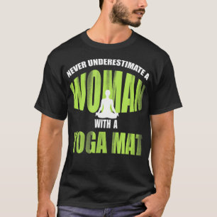 Never Underestimate A Woman With A Yoga Mat_ Funny T-Shirt
