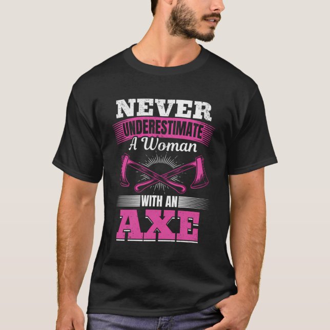 Never Underestimate A Woman With An Axe - Lumberma T-Shirt (Front)