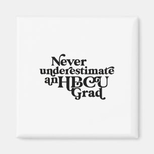 Never Underestimate An Hbcu Grad,historical Black Magnet