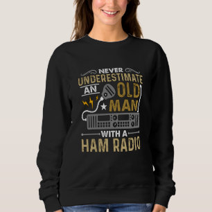 Never Underestimate An Old Amateur Radio Operator Sweatshirt
