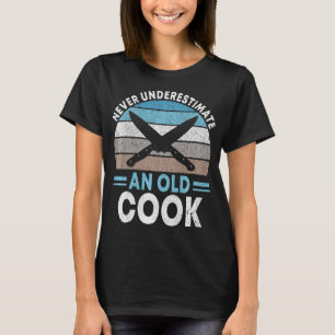 Never underestimate an old Cook Chef Coat Cooking T-Shirt