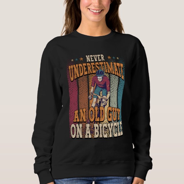 Never Underestimate An Old Guy On A Bicycle Cyclin Sweatshirt (Front)