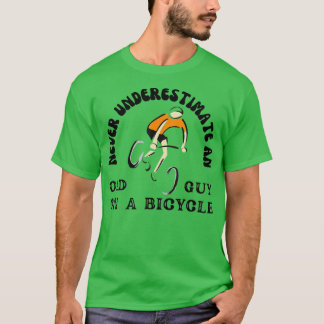 Never Underestimate An Old Guy On A Bicycle Cyclin T-Shirt