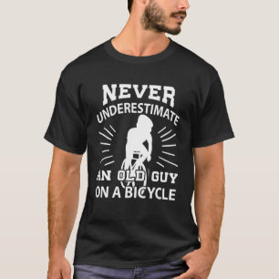 Never Underestimate An Old Guy On A Bicycle Cyclin T-Shirt