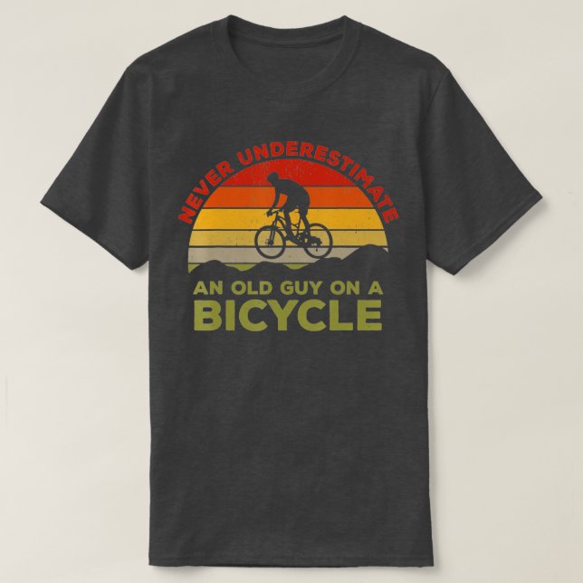 Never Underestimate An Old Guy On A Bicycle Cyclin T-Shirt (Design Front)