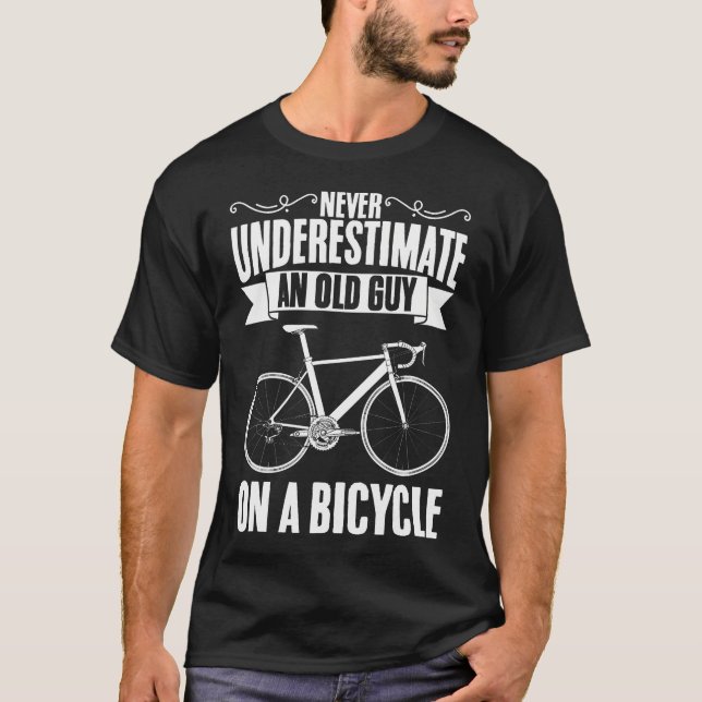 Never Underestimate An Old Guy On A Bicycle Cyclis T-Shirt (Front)