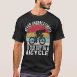 Never Underestimate An Old Guy On A Bicycle Funny T-Shirt<br><div class="desc">Perfect gift idea for an old guy who loves cycling game with vintage retro style will love wearing this design while riding his bicycle,  training for a race,  perfect gift for dad,  grandpa uncle who is Cyclist,  bicyclists,  bikers and loves bicycle vintage.</div>