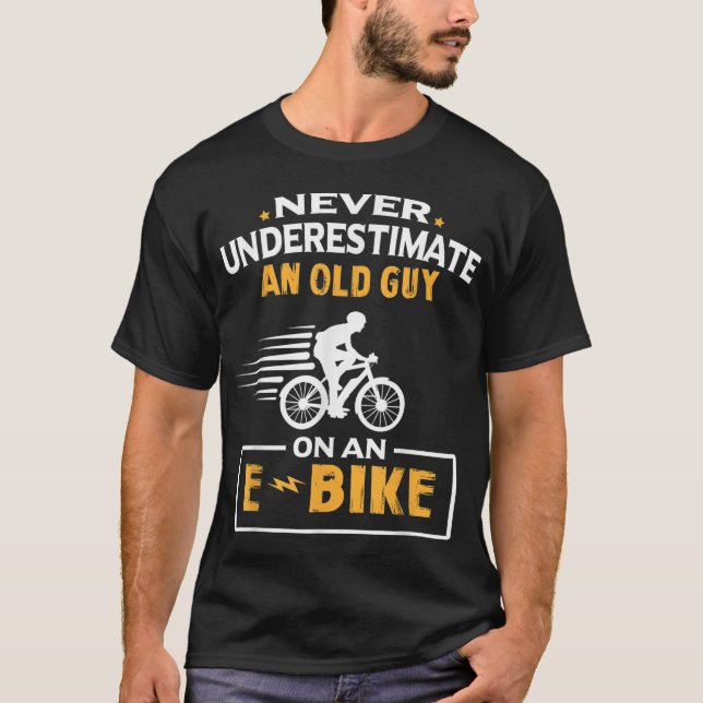 Never Underestimate An Old Guy On An E-Bike Biking T-Shirt (Front)