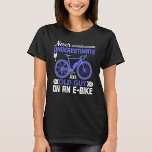 Never Underestimate An Old Guy On An E Bike Electr T-Shirt