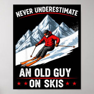 Never Underestimate An Old Guy On Skis Funny Skiin Poster